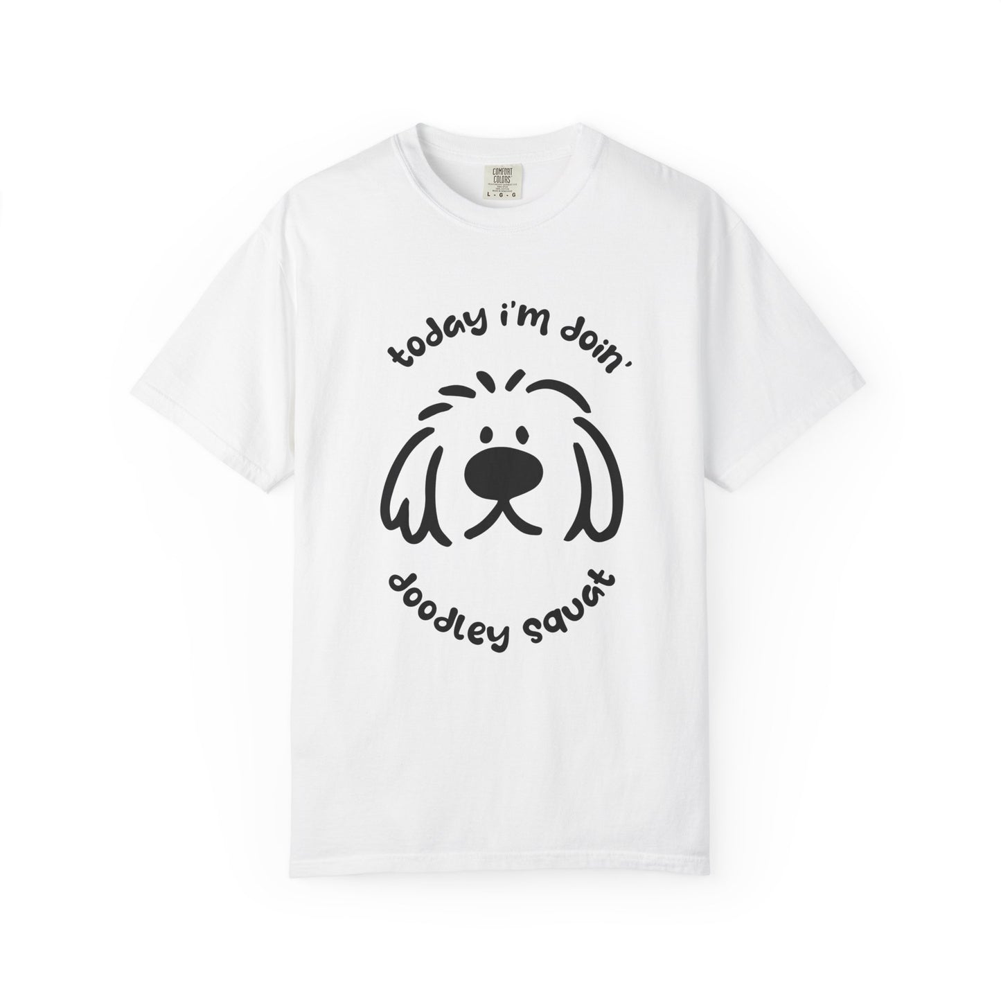 A white short-sleeve crewneck t-shirt featuring a black graphic of a dog's face with the text 'Today i'm Doin' Doodley Squat" displayed on a clean white background.