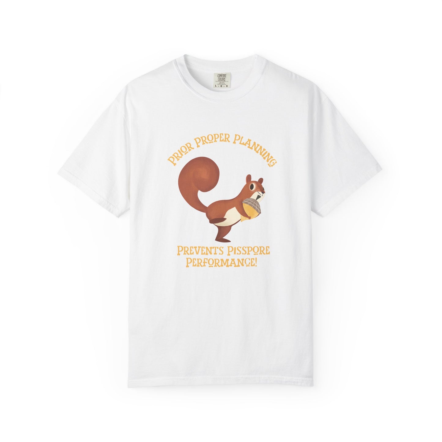 A white short-sleeve crewneck t-shirt featuring a cartoon graphic of a squirrel holding an acorn, with the text 'PIOR PROPER PLANNING 'PREVENTS PISSPORE PERFORMANCE!' below in orange-yellow lettering.